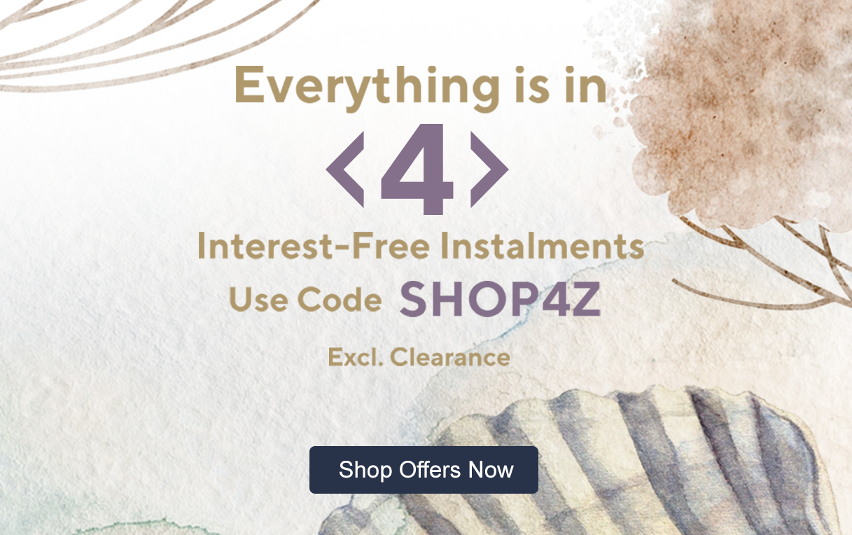Everything is in 4 Interest-Free Instalments Use Code SHOP4Z